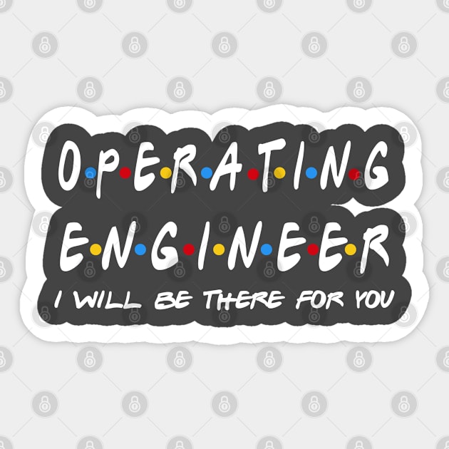 Operating Engineers - I'll Be There For You Gifts Sticker by StudioElla